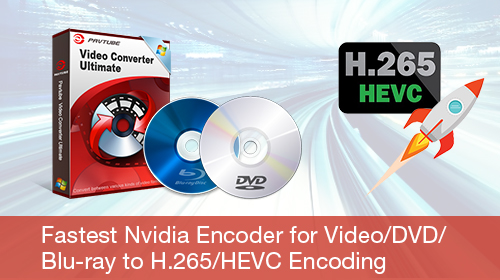 2017 Fastest Nvidia Encoders for Encoding Blu-ray/DVD/Video to H.265/HEVC