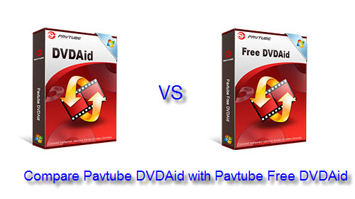 Pavtube Free DVDAid VS Pavtube DVDAid - Compare Pavtube Free DVD Ripper with Pavtube DVD Ripper