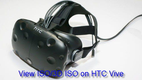 How to Enjoy ISO/3D ISO on HTC Vive?